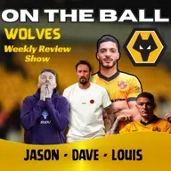 DISSECTED 🚨 Jason, Louis & Dave discuss all this weeks Wolves News "ON THE BALL" EP 641