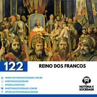 #122 - Do Batismo ao Império: A importância dos Francos para a Europa!