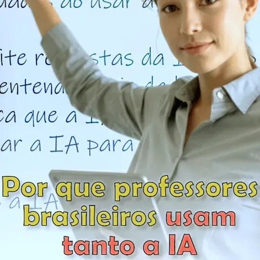 Por que professores brasileiros usam tanto a IA