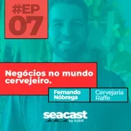 Negócios no mundo cervejeiro com Fernando Nóbrega - Seacast by B2BIT #07