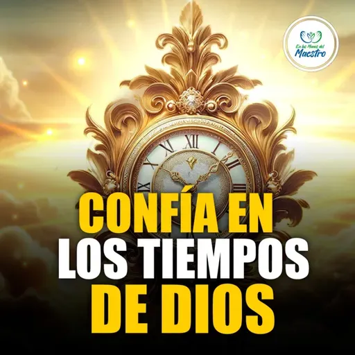 Oración de la Mañana: Confía en los tiempos de nuestro Dios #1069