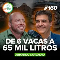 ELE PRODUZ 65 MIL LITROS DE LEITE POR DIA E COMEÇOU COM 6 VACAS (Armando Carvalho) - MF Cast 160