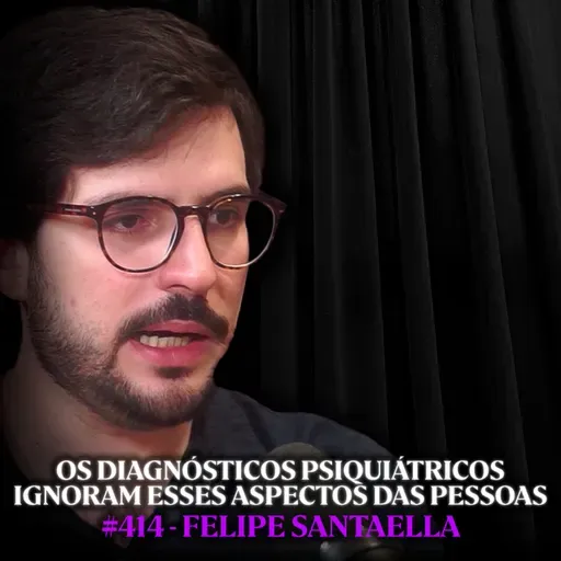 Psiquiatra Explica a Grande Mentira sobre Transtornos Mentais - Felipe Santaella | Lutz Podcast #414