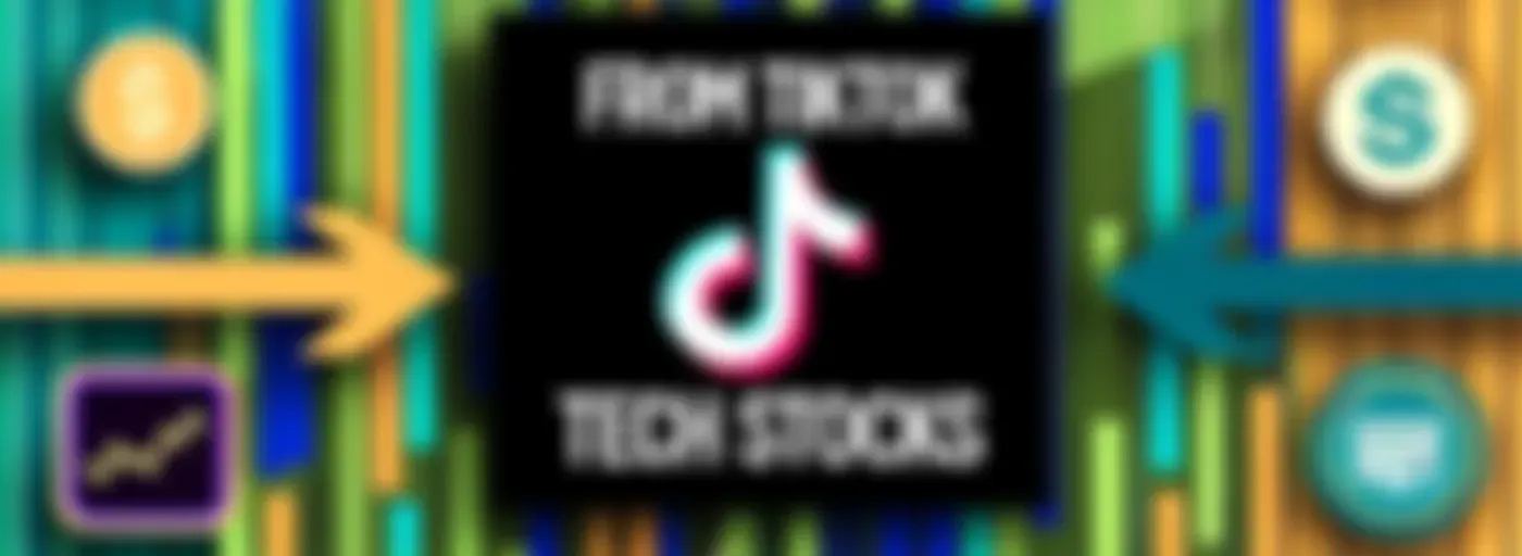From TikTok to Tech Stocks