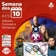 Semana dos 10 #273 | Velozes, Furiosos e Olímpicos