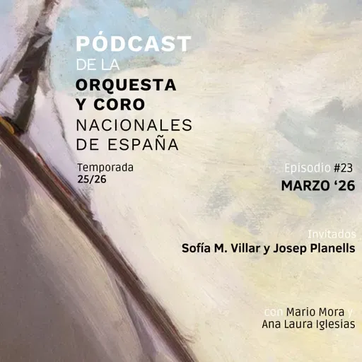 Marzo, 2026 ft. Sofía Martínez Villar y Josep Planells | Pódcast de la Orquesta y Coro Nacionales de España