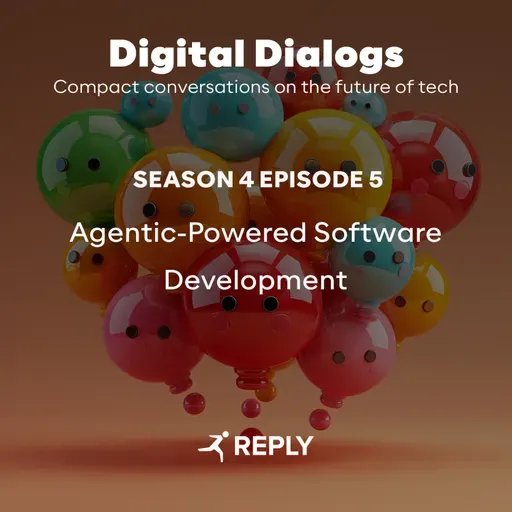 Digital Dialogs (Episode 4 | S5) - Agentic-Powered Software Development