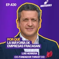 El “anti-consultor” que transforma empresas l Luis Herrera Co Fundador Thrust Co