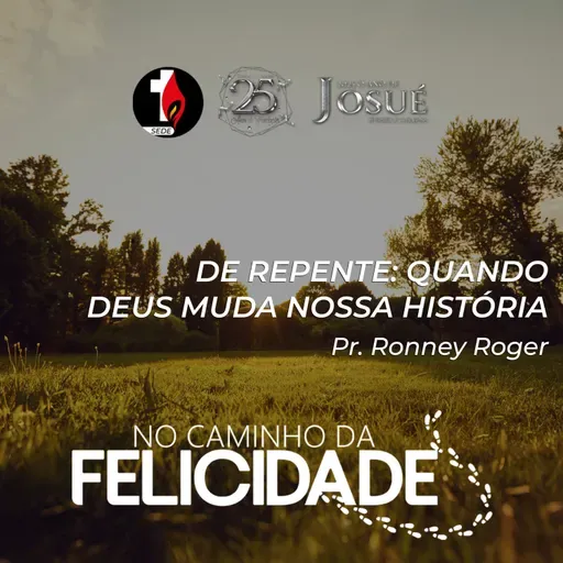 No Caminho da Felicidade | De Repente: Quando Deus Muda Nossa História | Pr. Ronney Roger