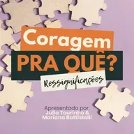 Coragem pra que? - Ressignificações