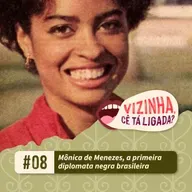 EP8: Mônica de Menezes, a primeira diplomata negra brasileira