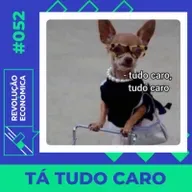 #052 - Tá Tudo Caro!