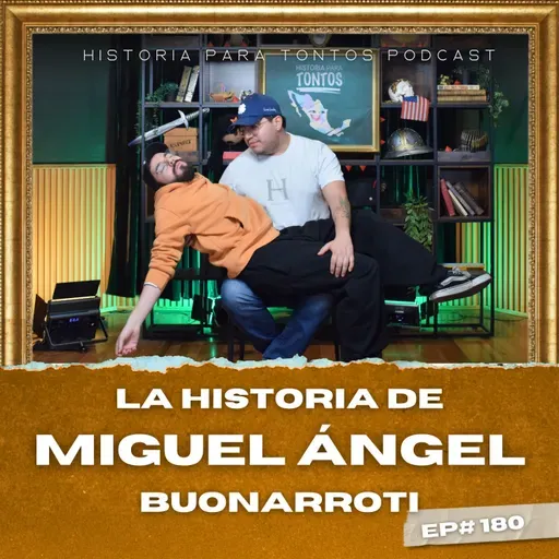 Miguel Ángel Buonarroti - Ep#180 - Historia para Tontos Podcast