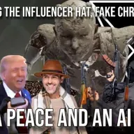 Wearing the Influencer Hat, Fake Christians, Gaza Peace and an AI Idol