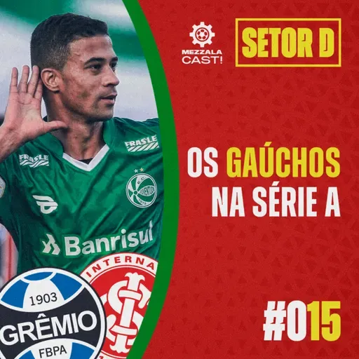 Setor D #015 - Os gaúchos na Série A