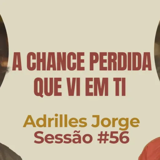 A Chance Perdida Que Vi Em Ti com Adrilles Jorge - Parece Terapia | Sessão #56