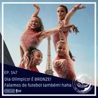 EP. 147 - Dia Olímpico 🥉 / Falamos de futebol também hahaha