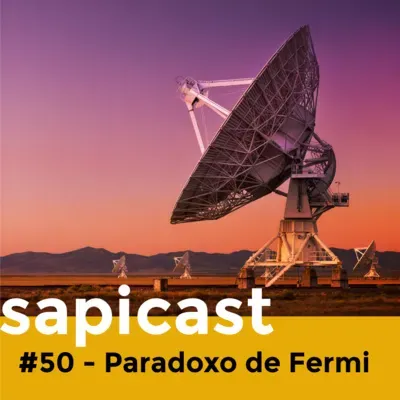 SapiCast #50 - Paradoxo de Fermi