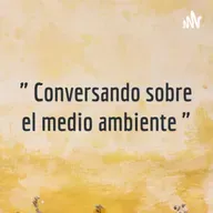 " CONVERSAMOS SOBRE EL MEDIO AMBIENTE "