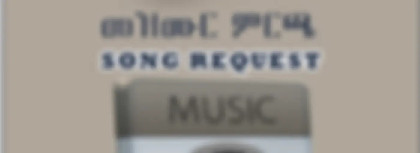 SONG REQUEST መዝሙር ምርጫ