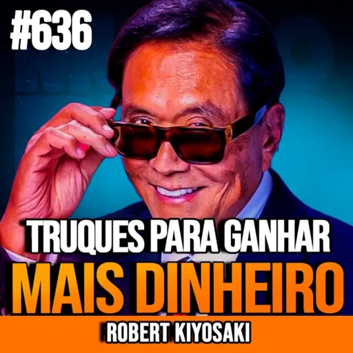 ROBERT KIYOSAKI | O TRUQUE QUE FAZ AS PESSOAS RESPEITAREM SEU DINHEIRO | INSIGHTCAST #636