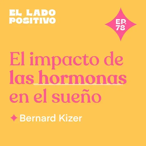 Ep. 78 - El impacto de las hormonas en el sueño con Bernard Kizer 