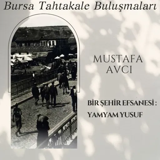 Bursa Tahtakale Buluşmaları - Mustafa Avcı - Bir Şehir Efsanesi: Yamyam Yusuf