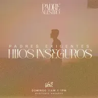 Padres exigentes, hijos inseguros -Ps. Esteban Ramos - Domingo 23 de Noviembre