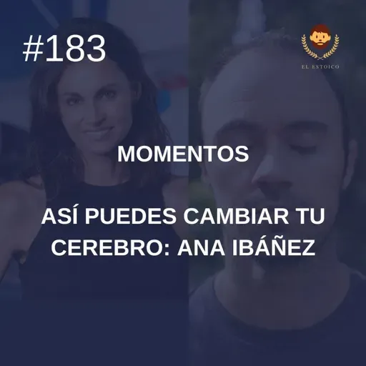 #183: Momentos: Así puedes cambiar tu cerebro, con Ana Ibáñez