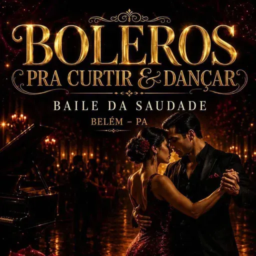 BOLEROS PRA CURTIR & DANÇAR BAILE DA SAUDADE BELÉM PA