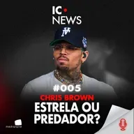 DE RIHANNA À PRISÃO NO REINO UNIDO: O HISTÓRICO PROBLEMÁTICO DE CHRIS BROWN - IC NEWS #005