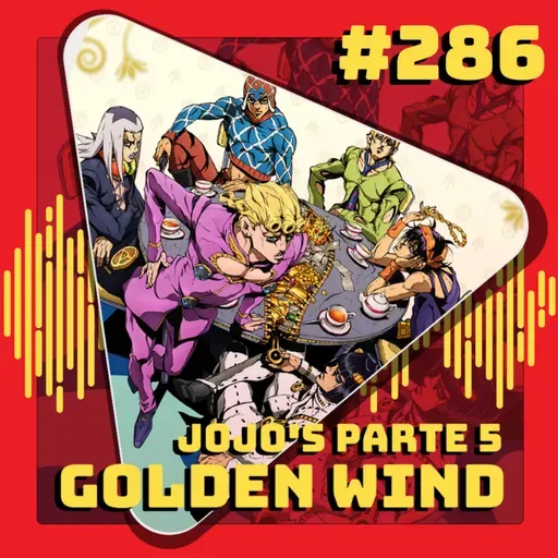 #286 Jojo's Bizarre Adventure: Parte 5 - Golden Wind