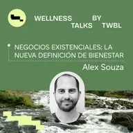 Alex Souza | Negocios existenciales: La nueva definición de bienestar