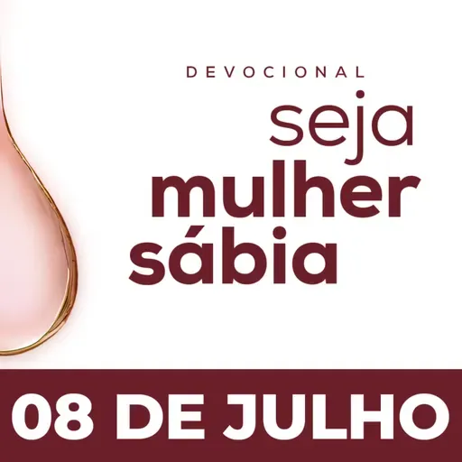 Seja Mulher Sábia - 08/Jul