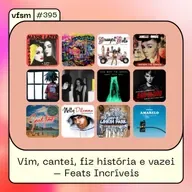 VFSM #395 - Vim, cantei, fiz história e vazei – Feats Incríveis