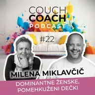 Dominantne ženske, pomehkuženi dečki (Milena Miklavčič) - COUCHCOACH PODCAST EP#22