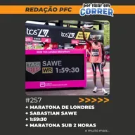 Redação PFC 257 - Sabastian Sawe corre maratona abaixo de 2 horas e faz recorde mundial em Londres