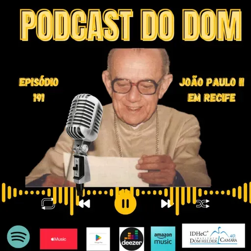 Podcast do Dom - João Paulo II em Recife - Episódio 191 - 14.5.25
