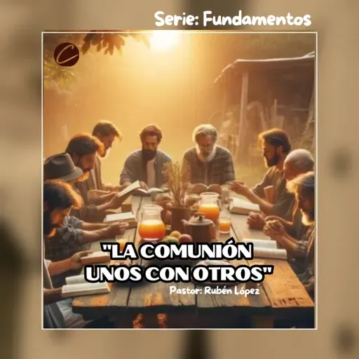 Pastor Rubén López - La Comunión Unos Con Otros
