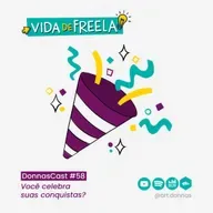 #58 [VIDA DE FREELA] Você celebra suas conquistas?