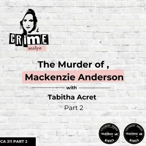 Ep 311: The Murder of Mackenzie Anderson with Tabitha Acret, Part 2