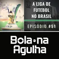 #51 - A Liga de Futebol no Brasil