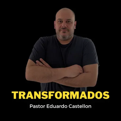 Pastor Eduardo Castellon / Transformados