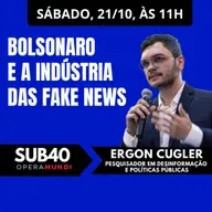 ERGON CUGLER: BOLSONARO E A INDÚSTRIA DAS FAKE NEWS - SUB40 21/10/23