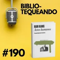 190 - Actos Humanos - Han Kang: La masacre que no quiso ser olvidada: