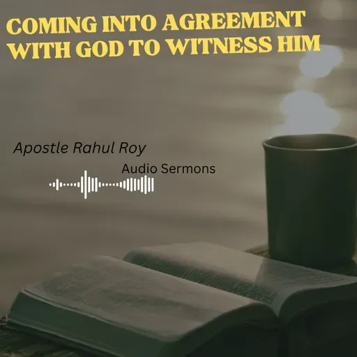Coming into agreement with God to witness him | Apostle Rahul Roy