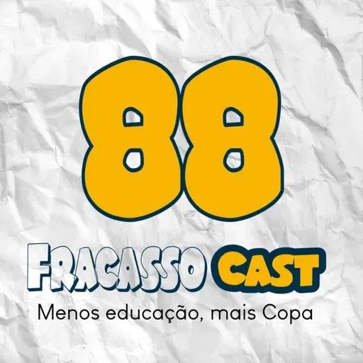 MENOS EDUCAÇÃO, MAIS COPA - FRACASSO CAST #88