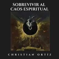 Sobrevivir al caos espiritual - Christian Ortíz