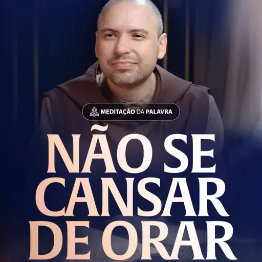 Não se cansar de orar | (Lucas 18, 1-8) #2530 | Meditação da Palavra