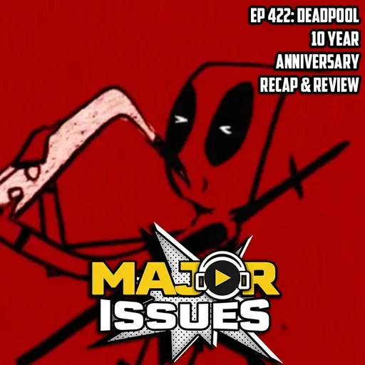 Ep 422: Deadpool 10 Year Anniversary Recap & Review